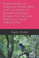 Implementation of Indigenous People Rights and Convention on Biological Diversity in Ethiopia: the Laws and Practices in Awash National Park B092B2T5RW Book Cover