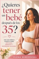 ¿Quieres tener un bebé después de los 35?: Una guía médica honesta sobre fertilidad, embarazo y maternidad saludable (Spanish Edition) B0H5YDRLSX Book Cover