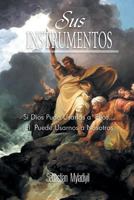 Sus Instrumentos: Si Dios Pudo Usarlos a Ellos.El Puede Usarnos a Nosotros 1483623432 Book Cover