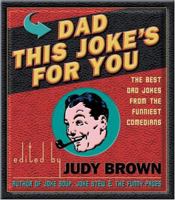 Dad  This Joke's For You: The Best Dad Jokes From The Funniest Comedians 1569065845 Book Cover