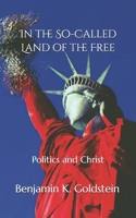 In the So-Called Land of the Free: Politics and Christ B0DQ84RL45 Book Cover