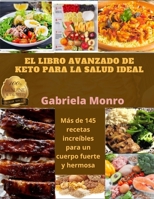 EL LIBRO AVANZADO DE KETO PARA LA SALUD IDEAL: Más de 145 recetas increíbles para un cuerpo fuerte y hermosa B08ZW315YT Book Cover
