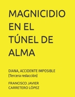 MAGNICIDIO EN EL TÚNEL DE ALMA: DIANA, ACCIDENTE IMPOSIBLE (Tercera redacción) B0B6XJHL8H Book Cover