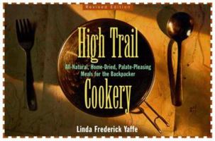 High Trail Cookery: All-Natural, Home-Dried, Palate-Pleasing Meals for the Backpacker 1556520565 Book Cover