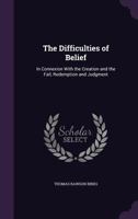 The Difficulties of Belief: In Connexion with the Creation and the Fall, Redemption and Judgment 1356999093 Book Cover