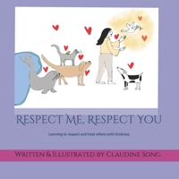 Respect Me, Respect You: Treating people with respect makes our world a nicer place to live in. 1720705739 Book Cover