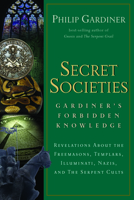 Secret Societies: Gardiner's Forbidden Knowledge: Revelations About the Freemasons, Templars, Illuminati, Nazis, and the Serpent Cults 1564149234 Book Cover