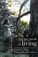 For We Speak of Living: A Journey Through Breast Cancer 098823002X Book Cover