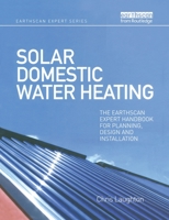Solar Domestic Water Heating: The Earthscan Expert Handbook for Planning, Design and Installation 1844077365 Book Cover