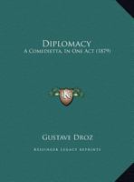 Diplomacy: A Comedietta, in One Act 124617099X Book Cover