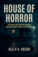 House of Horror: The Turpin Case and the Thirteen Siblings’ Escape from a Life of Abuse B0FNWF8JB4 Book Cover