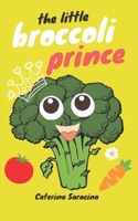 Il Principe Broccoletto/The Little Broccoli Prince: Testo parallelo in inglese (Libro Bilingue e Illustrato per bambini) B083XWMFWQ Book Cover