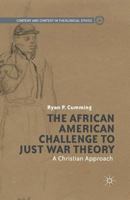 The African American Challenge to Just War Theory: A Christian Approach (Content and Context in Theological Ethics) 1137347252 Book Cover