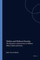 Within and Without Eternity: The Dynamics of Interaction in William Blake's Myth and Poetry (Costerus New Series) 9051836813 Book Cover
