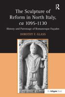 The Sculpture of Reform in North Italy, ca 1095-1130: History and Patronage of Romanesque Faes 1032923180 Book Cover