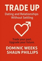 Trade Up: Dating and Relationships Without Settling B0FMDYYF33 Book Cover