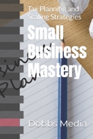 Small Business Mastery: Tax Planning and Scaling Strategies B0CHD5PXB2 Book Cover