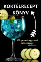 Koktélrecept Könyv (Hungarian Edition) 1836238738 Book Cover