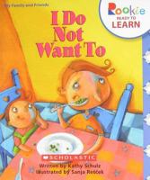 I Do Not Want to (Rookie Readers) 0516244035 Book Cover