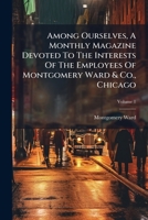 Among Ourselves, A Monthly Magazine Devoted To The Interests Of The Employees Of Montgomery Ward & Co., Chicago 1024316378 Book Cover