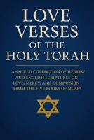 Love Verses of the Holy Torah: A Sacred Collection of Hebrew and English Scriptures on Love, Mercy, and Compassion from the Five Books of Moses B0FLXQ1DCR Book Cover