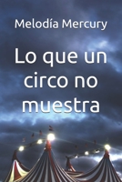 Lo que un circo no muestra (Spanish Edition) B0CGKZ5MH3 Book Cover