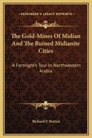 The Gold-Mines of Midian and the Ruined Midianite Cities 1104374641 Book Cover