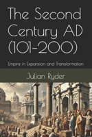 The Second Century AD (101–200): Empire in Expansion and Transformation B0DTKFLJW8 Book Cover