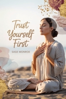 Trust Yourself First: A Mindful Woman’s Guide to Intuitive Dating, Self-Trust, and Authentic Love B0FKBJVWCV Book Cover