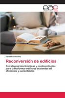 Reconversión de edificios: Estrategias bioclimáticas y ecotecnologías para transformar edificios existentes en eficientes y sustentables 6200389624 Book Cover