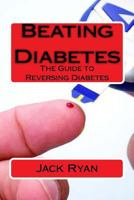 Beating Diabetes: The Guide to Reversing Diabetes 1523882255 Book Cover
