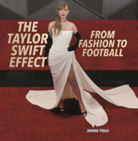 Taylor Swift Effect: From Fashion to Football (Everything Taylor Swift B0GN289SGD Book Cover