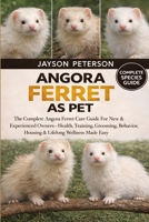 ANGORA FERRET AS PET: The Complete Angora Ferret Care Guide For New & Experienced Owners—Health, Training, Grooming, Behavior, Housing & Lifelong Wellness Made Easy B0GNQ6TPGB Book Cover