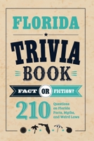 Florida Trivia Book: Fact or Fiction? 210 Questions on Florida Facts, Myths, and Weird Laws (Fact or Fiction? State Trivia Series) B0H9ZDQ7KN Book Cover