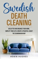 Swedish Death Cleaning: Declutter And Organize Your Home, Simplify Your Life & Create a Peaceful Legacy The Scandinavian Way B0FKF67WHD Book Cover