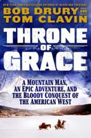 Throne of Grace: A Mountain Man, an Epic Adventure, and the Bloody Conquest of the American West 1420513583 Book Cover