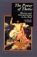 The Power of Thetis: Allusion and Interpretation in the <i>Iliad</i> 0520203550 Book Cover