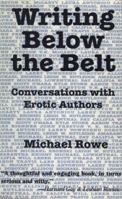 Writing Below the Belt: Conversations with Erotic Authors 1563333635 Book Cover