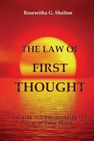 The Law of First Thought: A Guide to Understanding the Power of Your Mind 0985718870 Book Cover