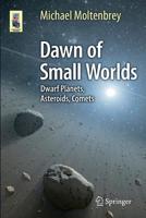 Dawn of Small Worlds: Dwarf Planets, Asteroids, Comets (Astronomers' Universe) 3319230026 Book Cover