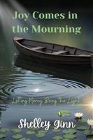 Joy Comes in the Mourning: Letting Mercy Bring the Light B0FPMBQ6FD Book Cover