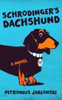 Schrodinger's Dachshund: A Novel of Espionage, Astounding Science, and Wiener Dogs 150321575X Book Cover