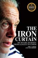 The Iron Curtain: My Rugby Journey from League to Union 1785310399 Book Cover