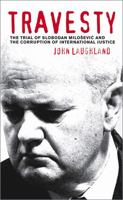 Travesty: The Trial of Slobodan Milosevic and the Corruption of International Justice 0745326358 Book Cover
