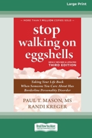 Stop Walking on Eggshells (Third Edition): Taking Your Life Back When Someone You Care About Has Borderline Personality Disorder (16pt Large Print Format) 1038761085 Book Cover