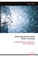 Reframing and Innovating Media Psychology: Bridging Theories, Applications and New Horizons 9999323650 Book Cover