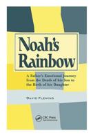 Noah's Rainbow: A Father's Emotional Journey from the Death of His Son to the Birth of His Daughter 0895033151 Book Cover