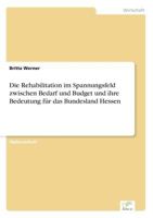 Die Rehabilitation Im Spannungsfeld Zwischen Bedarf Und Budget Und Ihre Bedeutung Fur Das Bundesland Hessen 3838677498 Book Cover