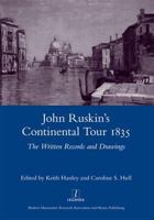 John Ruskin's Continental Tour 1835: The Written Records and Drawings 1906540853 Book Cover