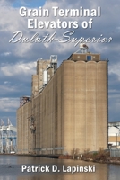 The Grain Terminal Elevators of Duluth-Superior 1962834107 Book Cover